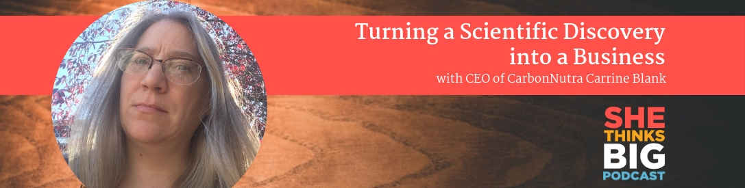 007 Turning a Scientific Discovery into a Business with CEO of CarbonNutra Carrine Blank