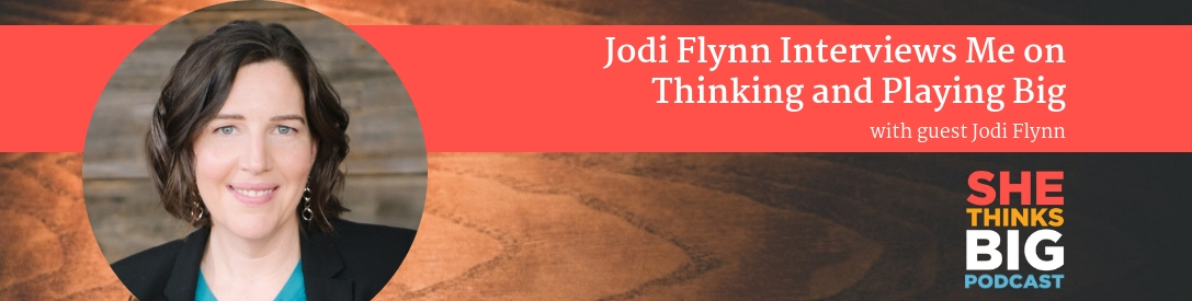 006 Jodi Flynn Interviews Me on Thinking and Playing Big
